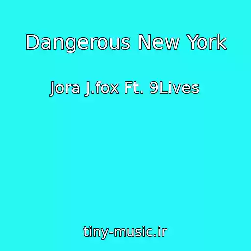 کاور آهنگ Dangerous New York از Jora J.fox Ft. 9Lives