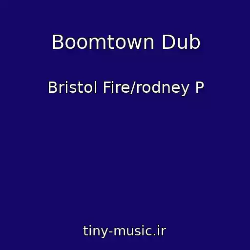 کاور آهنگ Boomtown Dub از Bristol Fire/rodney P