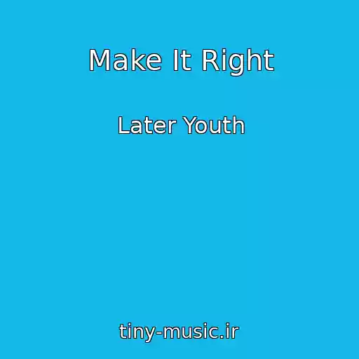 کاور آهنگ Make It Right از Later Youth