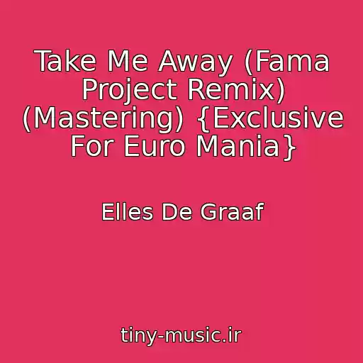 کاور آهنگ Take Me Away (Fama Project Remix) (Mastering) {Exclusive For Euro Mania} از Elles De Graaf