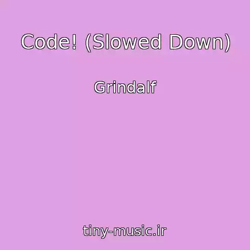 کاور آهنگ Code! (Slowed Down) از Grindalf