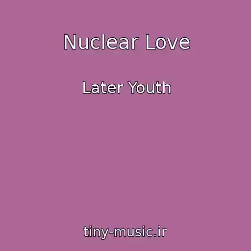 کاور آهنگ Nuclear Love از Later Youth