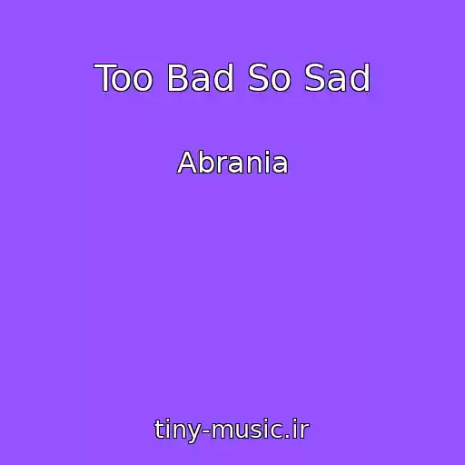 کاور آهنگ Too Bad So Sad از Abrania