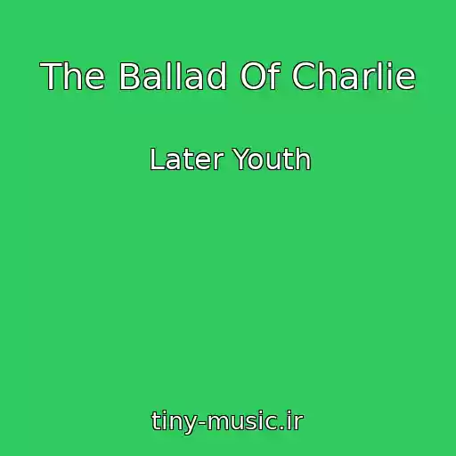 کاور آهنگ The Ballad Of Charlie از Later Youth