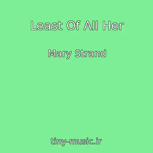 کاور آهنگ Least Of All Her از Mary Strand