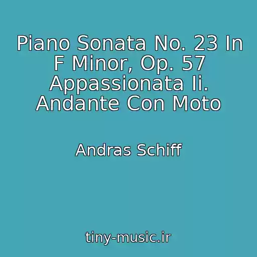 کاور آهنگ Piano Sonata No. 23 In F Minor, Op. 57 Appassionata Ii. Andante Con Moto از Andras Schiff