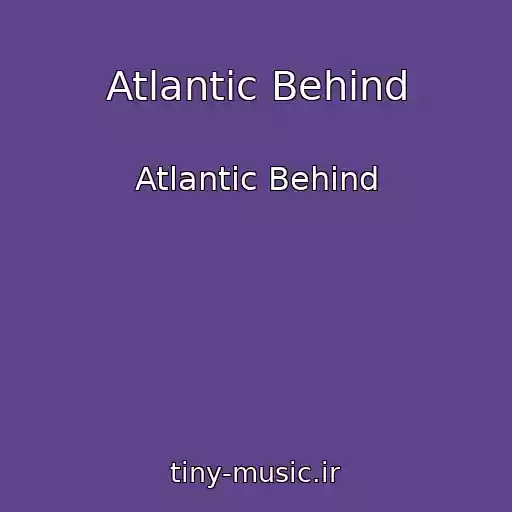 کاور آهنگ Atlantic Behind از Atlantic Behind