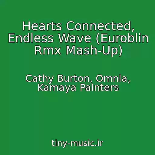 کاور آهنگ Hearts Connected, Endless Wave (Euroblin Rmx Mash-Up) از Cathy Burton, Omnia, Kamaya Painters