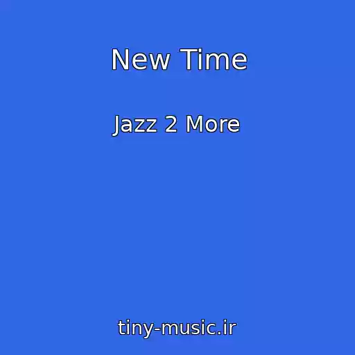 کاور آهنگ New Time از Jazz 2 More