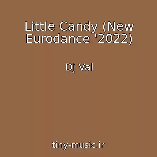 کاور آهنگ Little Candy (New Eurodance '2022) از Dj Val