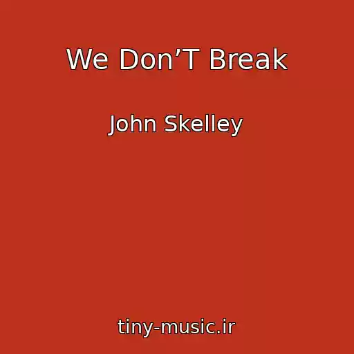 کاور آهنگ We Don’T Break از John Skelley