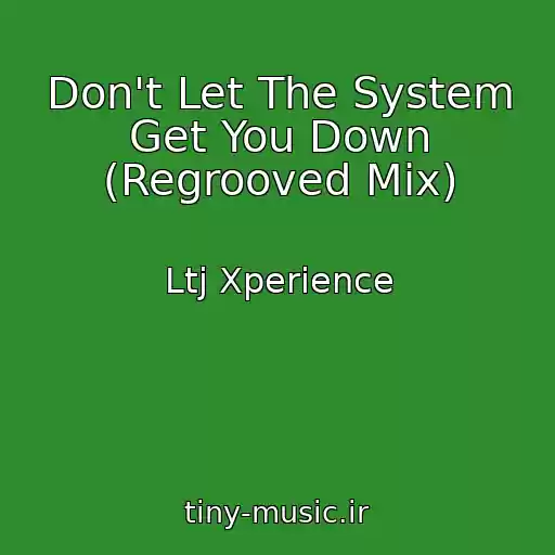 کاور آهنگ Don't Let The System Get You Down (Regrooved Mix) از Ltj Xperience