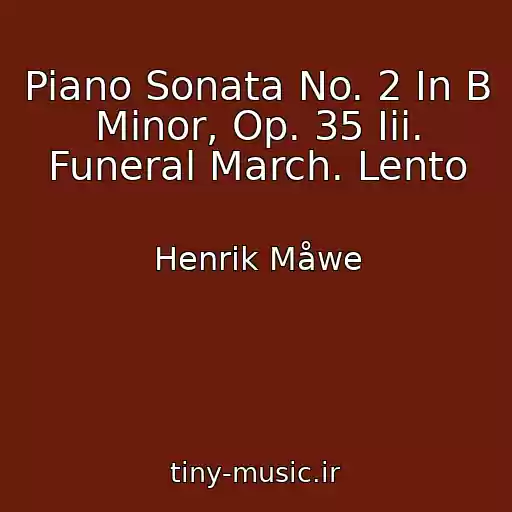 کاور آهنگ Piano Sonata No. 2 In B Minor, Op. 35 Iii. Funeral March. Lento از Henrik Måwe