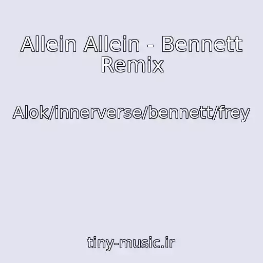 کاور آهنگ Allein Allein - Bennett Remix از Alok/innerverse/bennett/frey