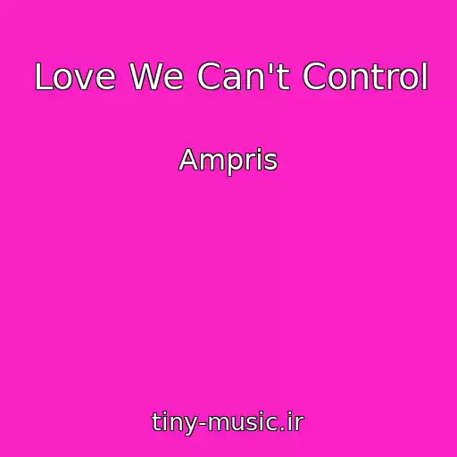 کاور آهنگ Love We Can't Control از Ampris