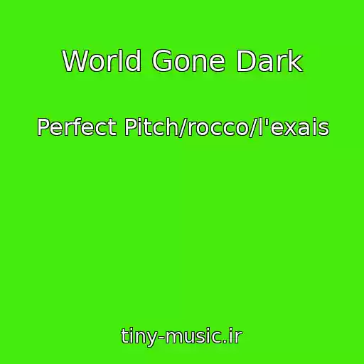 کاور آهنگ World Gone Dark از Perfect Pitch/rocco/l'exais