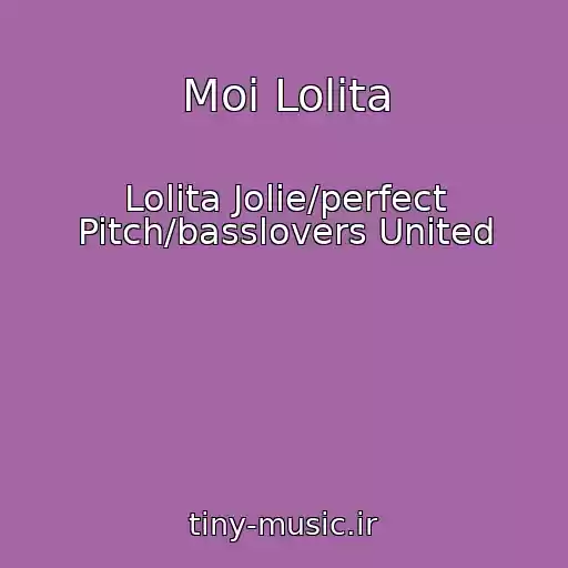 کاور آهنگ Moi Lolita از Lolita Jolie/perfect Pitch/basslovers United