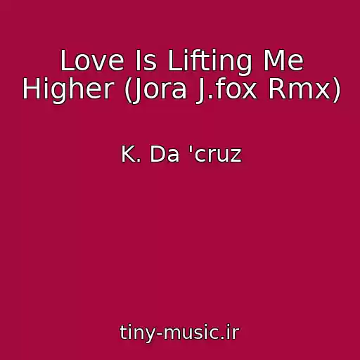 کاور آهنگ Love Is Lifting Me Higher (Jora J.fox Rmx) از K. Da 'cruz