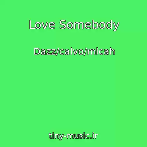 کاور آهنگ Love Somebody از Dazz/calvo/micah