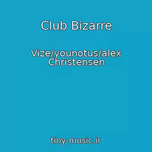 کاور آهنگ Club Bizarre از Vize/younotus/alex Christensen