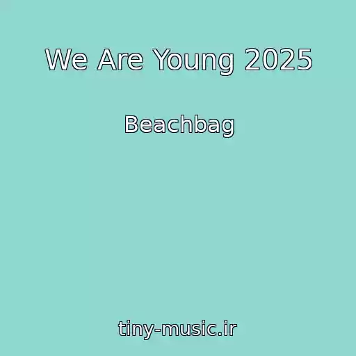 کاور آهنگ We Are Young 2025 از Beachbag