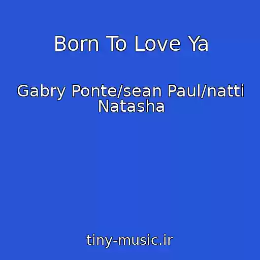 کاور آهنگ Born To Love Ya از Gabry Ponte/sean Paul/natti Natasha