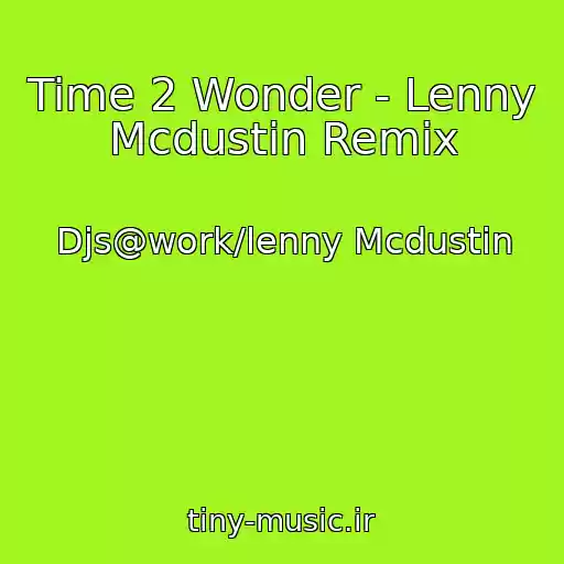 کاور آهنگ Time 2 Wonder - Lenny Mcdustin Remix از Djs@work/lenny Mcdustin