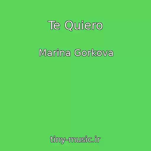 کاور آهنگ Te Quiero از Marina Gorkova