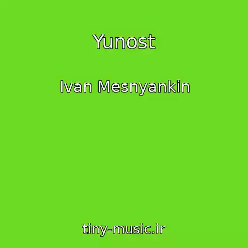 کاور آهنگ Yunost از Ivan Mesnyankin