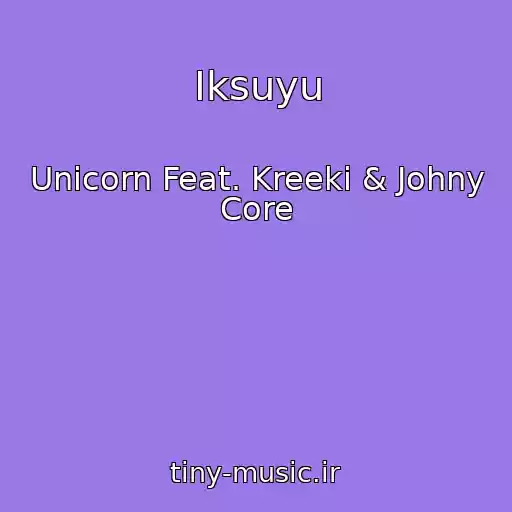 کاور آهنگ Iksuyu از Unicorn Feat. Kreeki & Johny Core