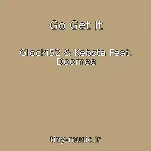 کاور آهنگ Go Get It از Glocki52 & Kebsta Feat. Doomee