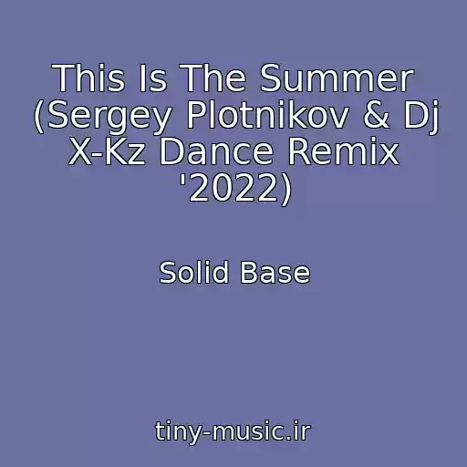 کاور آهنگ This Is The Summer (Sergey Plotnikov & Dj X-Kz Dance Remix '2022) از Solid Base