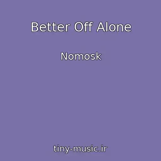 کاور آهنگ Better Off Alone از Nomosk