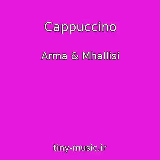 کاور آهنگ Cappuccino از Arma & Mhallisi