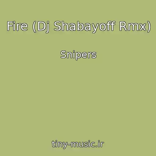 کاور آهنگ Fire (Dj Shabayoff Rmx) از Snipers