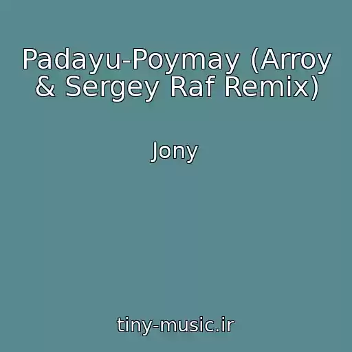 کاور آهنگ Padayu-Poymay (Arroy & Sergey Raf Remix) از Jony