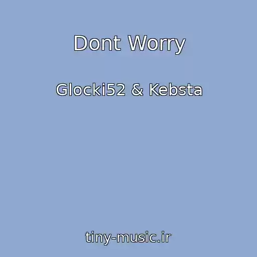 کاور آهنگ Dont Worry از Glocki52 & Kebsta