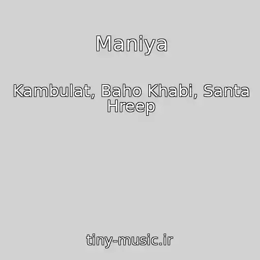 کاور آهنگ Maniya از Kambulat, Baho Khabi, Santa Hreep