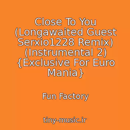 کاور آهنگ Close To You (Longawaited Guest Serxio1228 Remix) (Instrumental 2) {Exclusive For Euro Mania} از Fun Factory