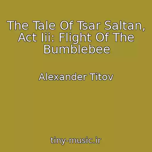 کاور آهنگ The Tale Of Tsar Saltan, Act Iii: Flight Of The Bumblebee از Alexander Titov