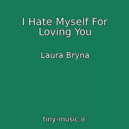 کاور آهنگ I Hate Myself For Loving You از Laura Bryna