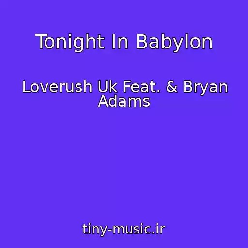کاور آهنگ Tonight In Babylon از Loverush Uk Feat. & Bryan Adams