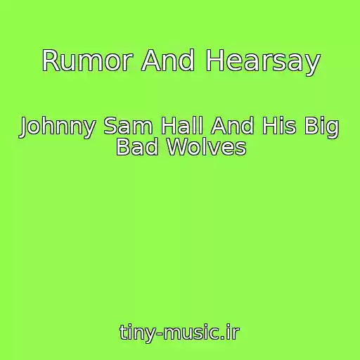 کاور آهنگ Rumor And Hearsay از Johnny Sam Hall And His Big Bad Wolves