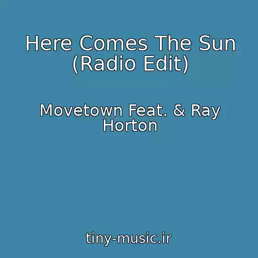 کاور آهنگ Here Comes The Sun (Radio Edit) از Movetown Feat. & Ray Horton