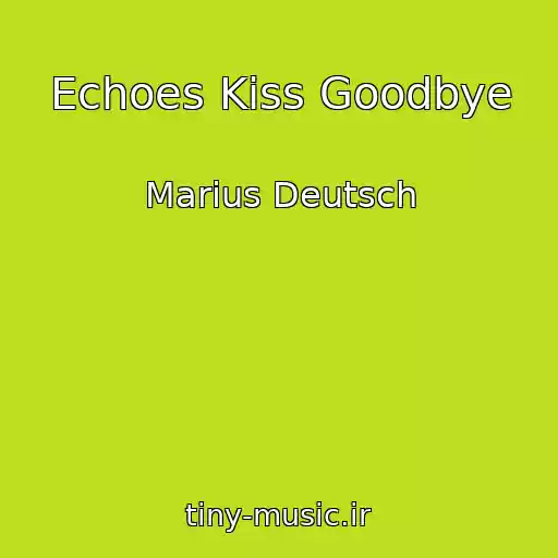 کاور آهنگ Echoes Kiss Goodbye از Marius Deutsch