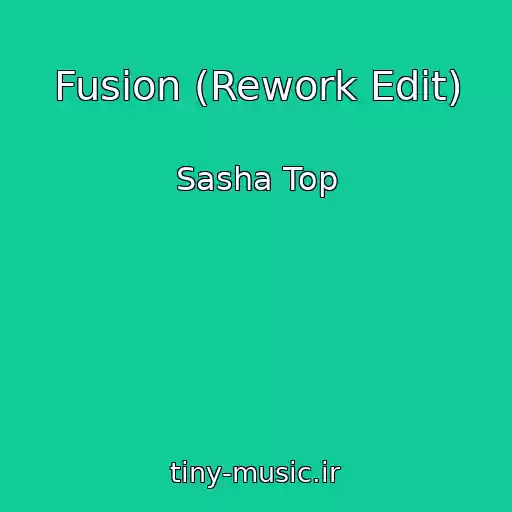 کاور آهنگ Fusion (Rework Edit) از Sasha Top