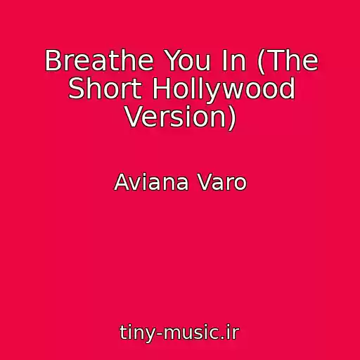 کاور آهنگ Breathe You In (The Short Hollywood Version) از Aviana Varo