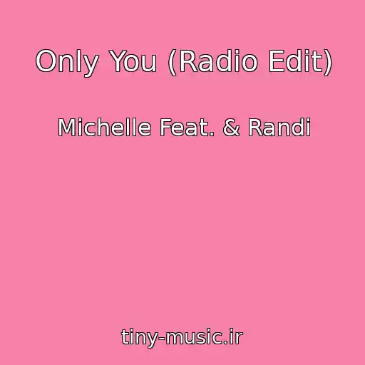 کاور آهنگ Only You (Radio Edit) از Michelle Feat. & Randi
