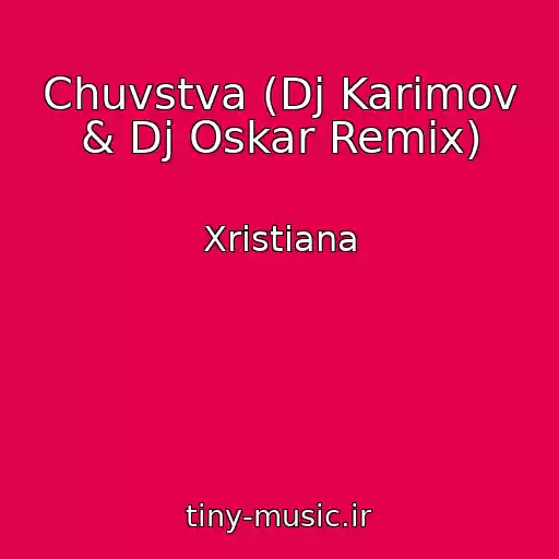 کاور آهنگ Chuvstva (Dj Karimov & Dj Oskar Remix) از Xristiana