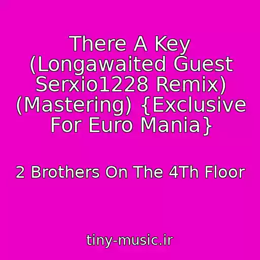 کاور آهنگ There A Key (Longawaited Guest Serxio1228 Remix) (Mastering) {Exclusive For Euro Mania} از 2 Brothers On The 4Th Floor